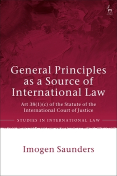 Hardcover General Principles as a Source of International Law: Art 38(1)(C) of the Statute of the International Court of Justice Book