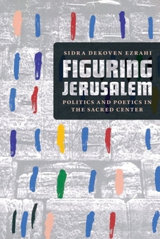 Hardcover Figuring Jerusalem: Politics and Poetics in the Sacred Center Book