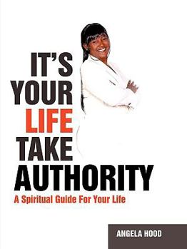 Paperback It's Your Life Take Authority: A Spiritual Guide For Your Life Book