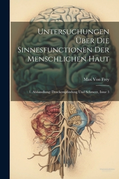 Untersuchungen Über Die Sinnesfunctionen Der Menschlichen Haut: 1. Abhandlung: Druckempfindung Und Schmerz, Issue 3
