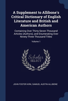 Paperback A Supplement to Allibone's Critical Dictionary of English Literature and British and American Authors: Containing Over Thirty-Seven Thousand Articles Book