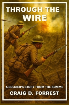 Paperback Through the Wire: A Soldier's Story From The Somme Book