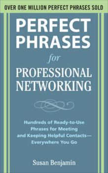 Perfect Phrases for Professional Networking: Hundreds of Ready-To-Use Phrases for Meeting and Keeping Helpful Contacts - Everywhere You Go - Book  of the Perfect Phrases