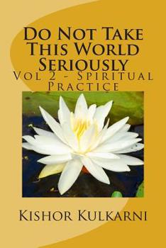 Paperback Do Not Take This World Seriously: Vol 2 - Spiritual Practice Book