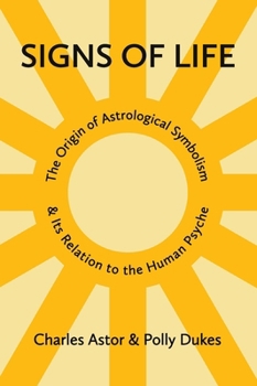 Signs of Life: The Origin of Astrological Symbolism and Its Relation to the Human Psyche