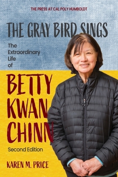 The Gray Bird Sings: The Extraordinary Life of Betty Kwan Chinn (Second Edition)