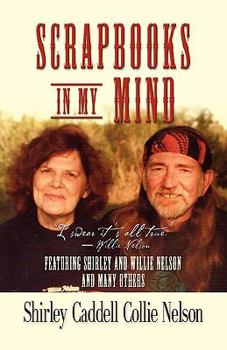 Paperback Scrapbooks in My Mind: Featuring Shirley and Willie Nelson and Many Others Book