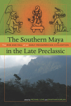 Hardcover The Southern Maya in the Late Preclassic: The Rise and Fall of an Early Mesoamerican Civilization Book