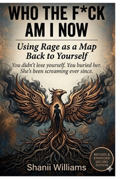 Paperback Who The F*ck am I Now?: Using Rage as a Map Back to Yourself Book