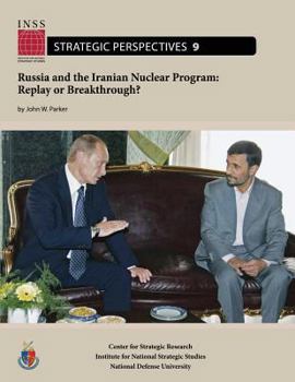 Paperback Russia and the Iranian Nuclear Program: Replay or Breakthrough?: Institute for National Strategic Studies, Strategic Perspectives, No. 9 Book