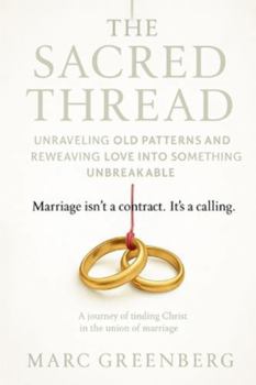 Paperback The Sacred Thread: Marriage isn't a contract. It's a calling. Book