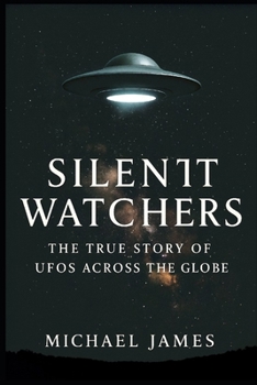 Paperback Silent Watchers: The True Story Of UFOs Across The Globe Book
