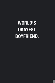 World's Okayest Boyfriend.: Blank Lined Journal Notebook, Funny Journals, Gift For Boyfriend