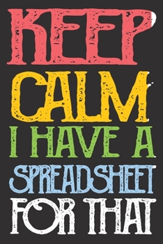 Paperback Keep Calm I've Got A Spreadsheet For That: Blank Lined Journal Notebook / Journal Gift, 120 Pages, 6x9, Soft Cover, Matte Finish Book