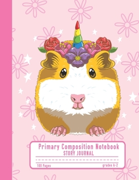 Primary Composition Notebook Story Journal: Cute Hamster Unicorn Notebook with Picture Space and Handwriting Practice Paper for Kids in Kindergarten, ... Dotted Midline for Elementary School Students