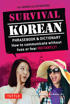Paperback Survival Korean Phrasebook & Dictionary: How to Communicate Without Fuss or Fear Instantly! (Korean Phrasebook & Dictionary) Book