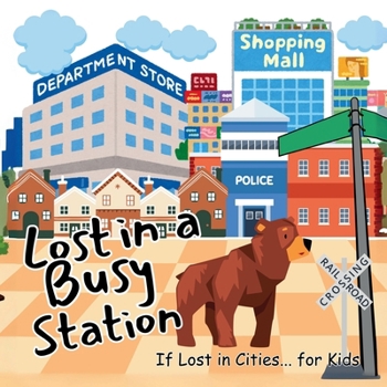 Lost in a Busy Station: A Great Gift as kids books Preschool education for kids in toddler books (If Lost in Cities... for Kids)