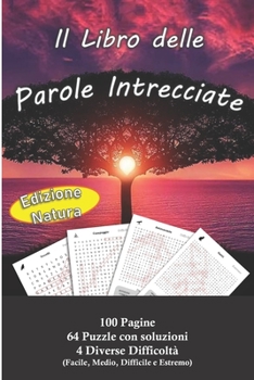 Paperback Il Libro delle Parole Intrecciate: 64 puzzle a tema Natura per gli amanti dell'enigmistica. Soluzioni stampate all'interno. [Italian] Book