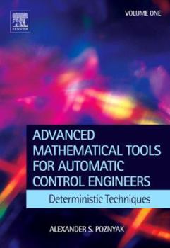 Hardcover Advanced Mathematical Tools for Control Engineers: Volume 1: Deterministic Systems Book