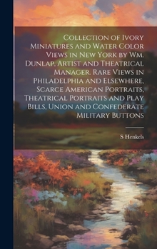 Hardcover Collection of Ivory Miniatures and Water Color Views in New York by Wm. Dunlap, Artist and Theatrical Manager. Rare Views in Philadelphia and Elsewher Book