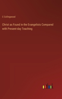 Hardcover Christ as Found in the Evangelists Compared with Present-day Teaching Book