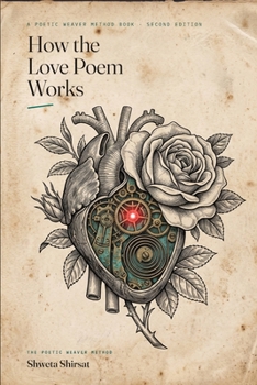 How the Love Poem Works: Take Apart the Greatest Poems of Desire and Learn to Write Your Own