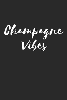 CHAMPAGNE VIBES: Lined Journal Notebook With Quote Cover, 6x9, Soft Cover, Matte Finish, Journal for Women To Write In, 120 Page