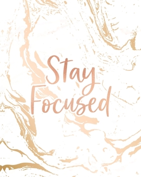 Stay Focused: Inspirational Quote Notebook, Classic White Marble and Rose Gold 8 x 10, 120 Wide Ruled Pages