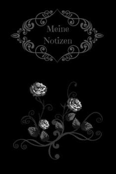 Meine Notizen: Notizbuch - Schwarz - Notebook - Journal - Rosen-Motiv - Insgesamt 135 Seiten - Liniert - Maße ca. DIN A5 (German Edition)