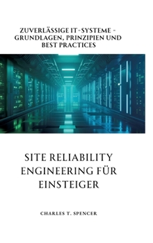 Hardcover Site Reliability Engineering für Einsteiger: Zuverlässige IT-Systeme - Grundlagen, Prinzipien und Best Practices [German] Book