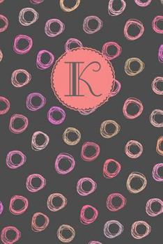 K : Monogram Journal Notebook with Initial and Colorful Abstract Doodle Design: 100+ Pages (7 X10 ) ~ Great Gift for Girls and Women