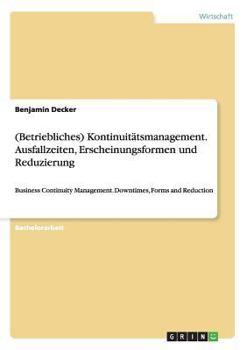 Paperback (Betriebliches) Kontinuitätsmanagement. Ausfallzeiten, Erscheinungsformen und Reduzierung: Business Continuity Management. Downtimes, Forms and Reduct [German] Book