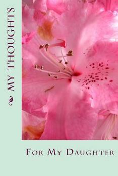 Paperback My Thoughts: For My Daughter Book
