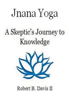 Paperback Jnana Yoga: A Skeptic's Journey to Knowledge Book