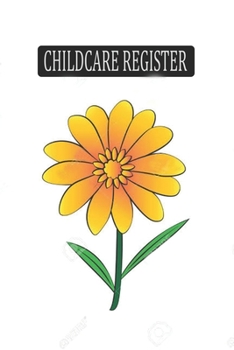 Paperback Childcare Register: Generic Sign In And Out Registration Log Book For Babysitters, Daycares, Childminders (Childcare Attendance Logbook) Book