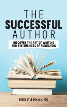 Paperback The Successful Author: Discover the Art of Writing and the Business of Publishing Book