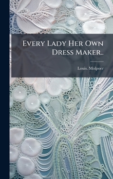 Hardcover Every Lady Her Own Dress Maker.. Book