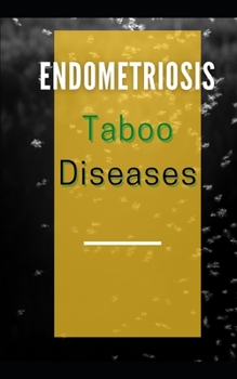 Taboo Disease endometriosis: why endometriosis causes pain