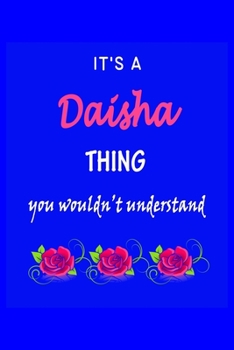 Paperback It's A Daisha Thing You Wouldn't Understand: Daisha First Name Personalized Journal 6x9 Notebook, Wide Ruled (Lined) blank pages Funny Cover for Girls Book