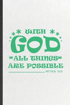 With God All Things Are Possible Matthew 19:26: Funny Sunday Church Jesus Lined Notebook/ Blank Journal For Christian Faith, Inspirational Saying ... Birthday Gift Idea Cute Ruled 6x9 110 Pages