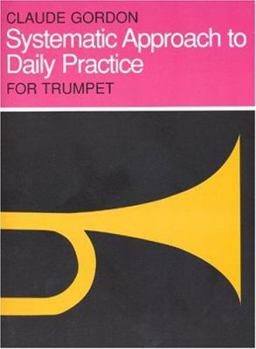 Paperback Systematic Approach to Daily Practice for Trumpet: How to Practice What to Practice When to Practice Book