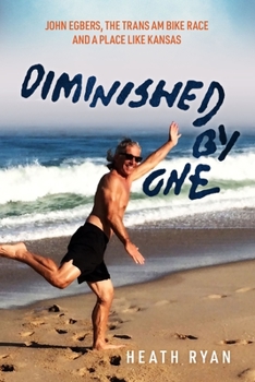 Paperback Diminished By One: John Egbers, the Trans Am Bike Race and a Place Like Kansas Book