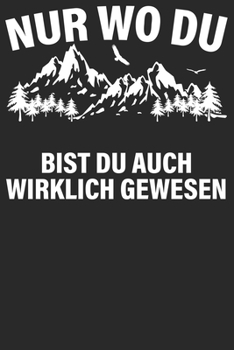 Nur wo du zu Fuß warts: Notizbuch DIN A5 Blanko 120 Seiten wirklich gewesen Bergliebe Wanderer Berge Gebirge Berg Wandern Geschenkidee & Weihnachten ... Notizheft Notizblock (German Edition)