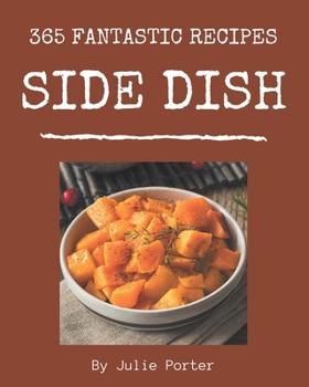 Paperback 365 Fantastic Side Dish Recipes: Explore Side Dish Cookbook NOW! Book