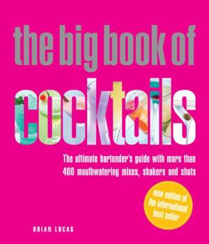 Hardcover The Big Book of Cocktails: The Ultimate Bartender's Guide with More Than 400 Mouthwatering Mixes, Shakers, and Shots Book