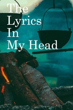 The Lyrics in My Head: Lined Notebook / Journal Gift, 100 Pages, 6x9, Soft Cover, Matte Finish Inspirational Quotes Journal, Notebook, Diary, Composition Book