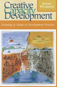 Paperback Creative Capacity Development: Learning to Adapt in Development Practice Book