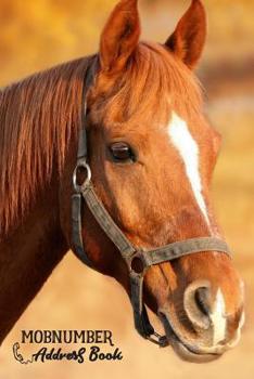 Mobnumber Address Book: Address Book Horse Lovers Journal Modern for Women and Men with Paperback Cute Cover Design 120 Pages 6 x 9 inch and 300 Blanks Contact with Name Address Phone E-mail Fax Work 