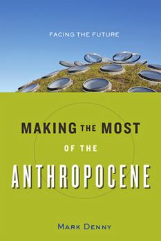 Hardcover Making the Most of the Anthropocene: Facing the Future Book
