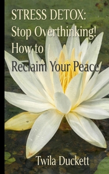 Paperback "Stress Detox: Stop Overthinking! How to Reclaim Your Peace" Book